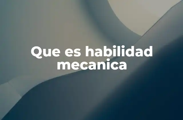 Que es Habilidad Mecanica