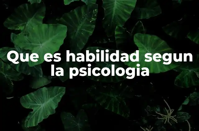 Que es Habilidad Segun la Psicologia