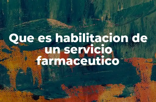 Que es Habilitacion de un Servicio Farmaceutico