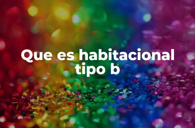 Que es Habitacional Tipo B