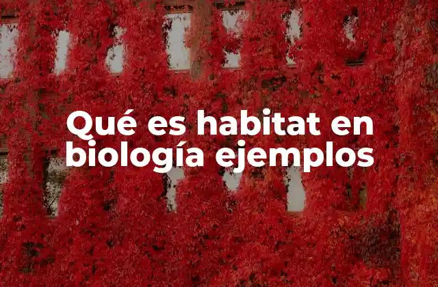 Qué es Habitat en Biología Ejemplos
