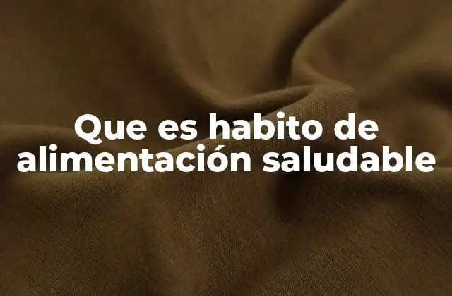Que es Habito de Alimentación Saludable