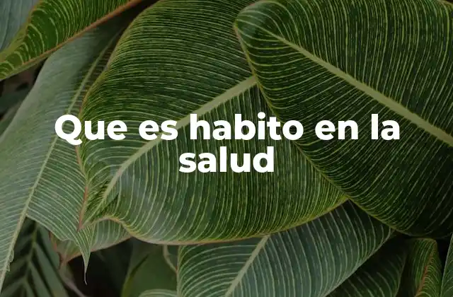 Que es Habito en la Salud