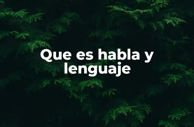 Que es Habla y Lenguaje