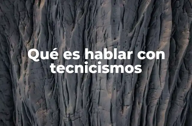 Qué es Hablar con Tecnicismos