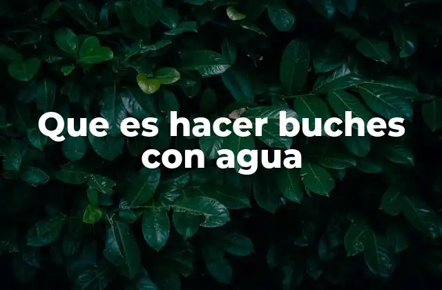 Que es Hacer Buches con Agua
