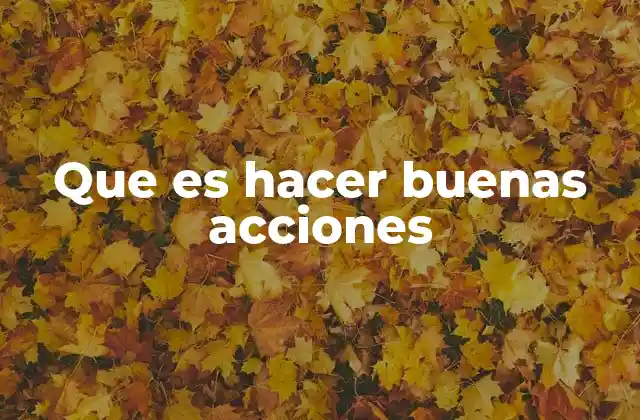 Que es Hacer Buenas Acciones