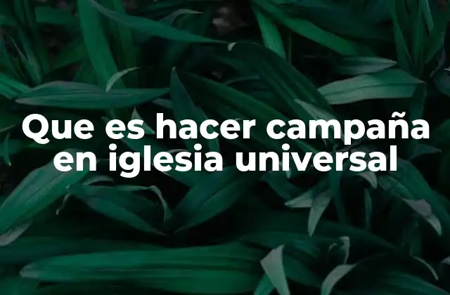 Que es Hacer Campaña en Iglesia Universal