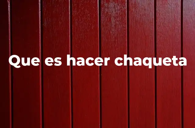 Que es Hacer Chaqueta