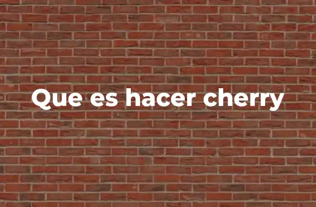 Que es Hacer Cherry