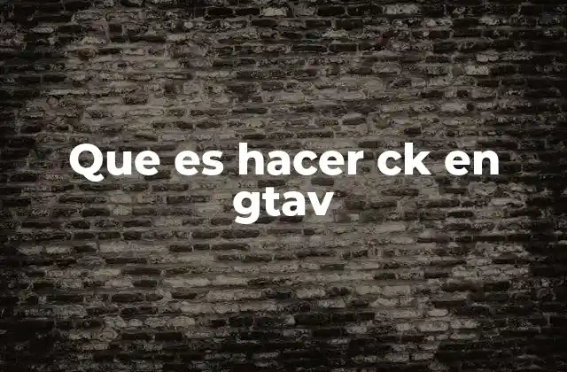 Que es Hacer Ck en Gtav