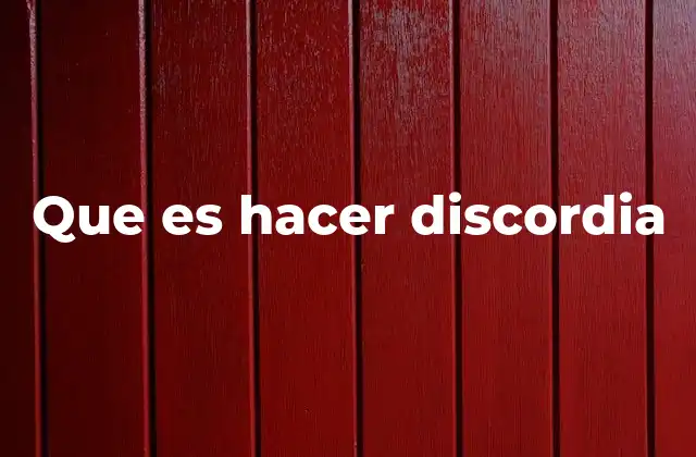 Que es Hacer Discordia