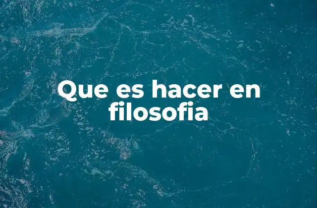 Que es Hacer en Filosofia