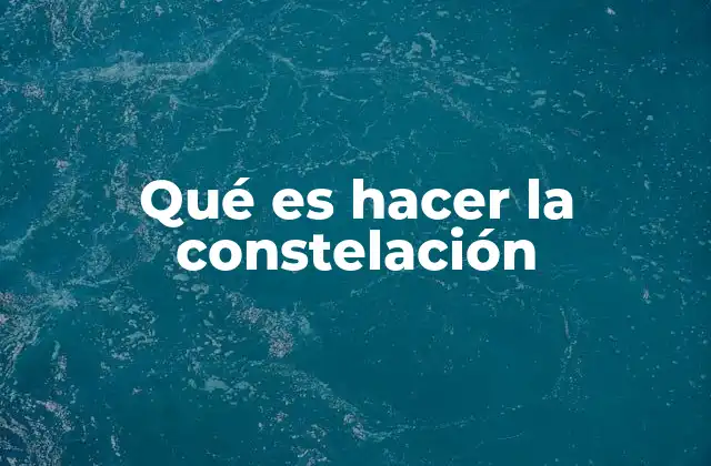 Qué es Hacer la Constelación