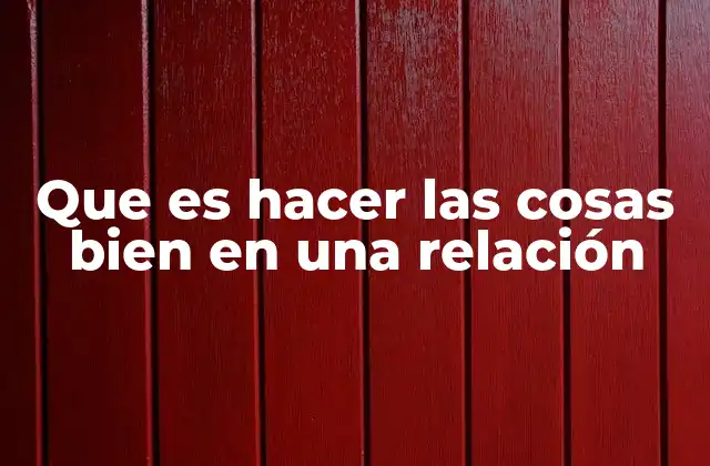 Que es Hacer las Cosas Bien en una Relación