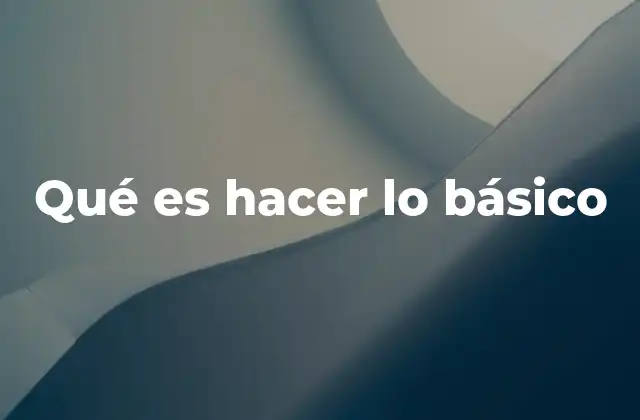 Qué es Hacer Lo Básico