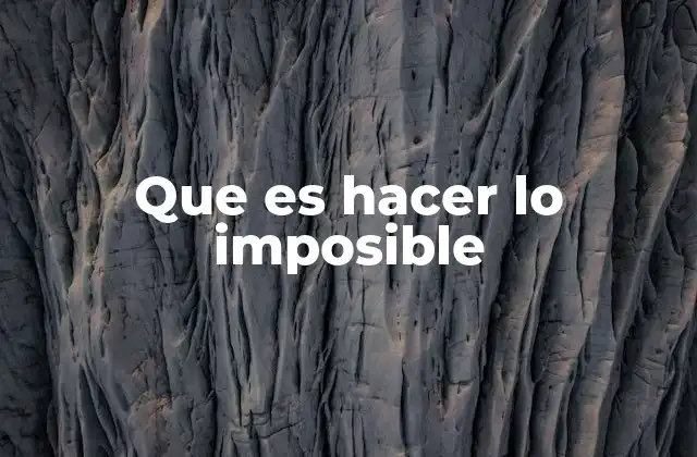 Que es Hacer Lo Imposible