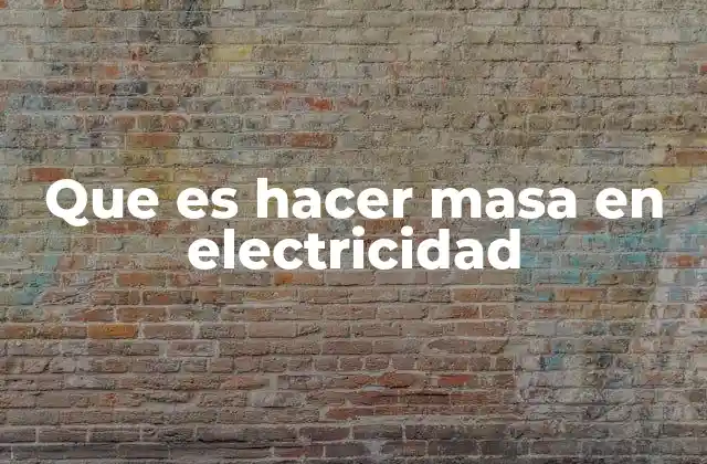 Que es Hacer Masa en Electricidad