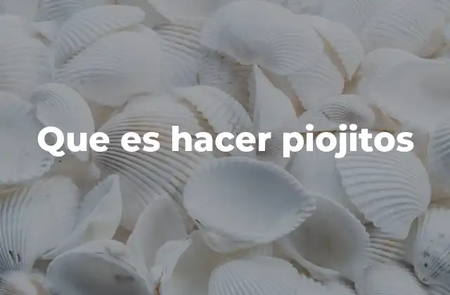 Que es Hacer Piojitos
