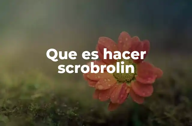 Que es Hacer Scrobrolin