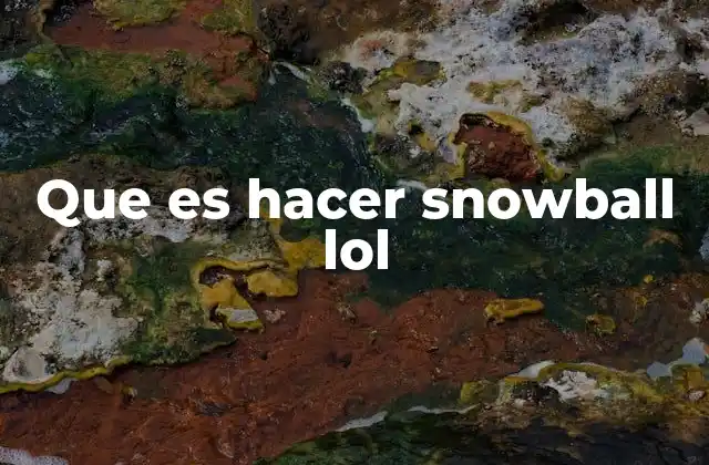Que es Hacer Snowball Lol