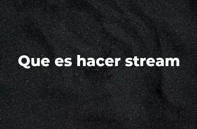Que es Hacer Stream 2 La evolución del streaming como forma de expresión