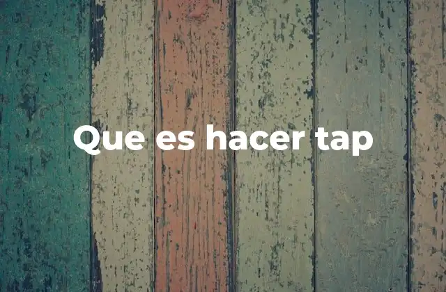 Que es Hacer Tap