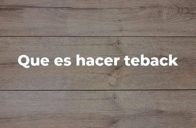 Que es Hacer Teback