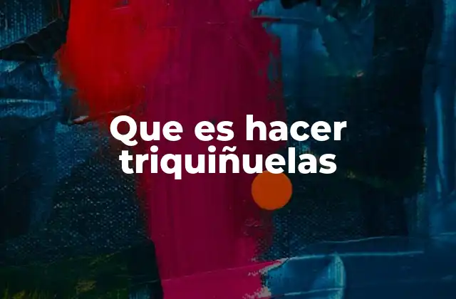 Que es Hacer Triquiñuelas 2 Cómo identificar cuando alguien hace triquiñuelas