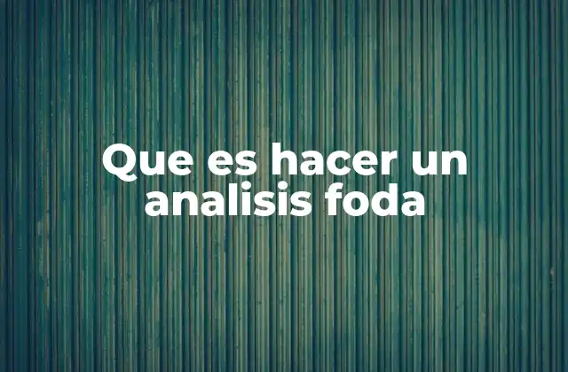 Que es Hacer un Analisis Foda