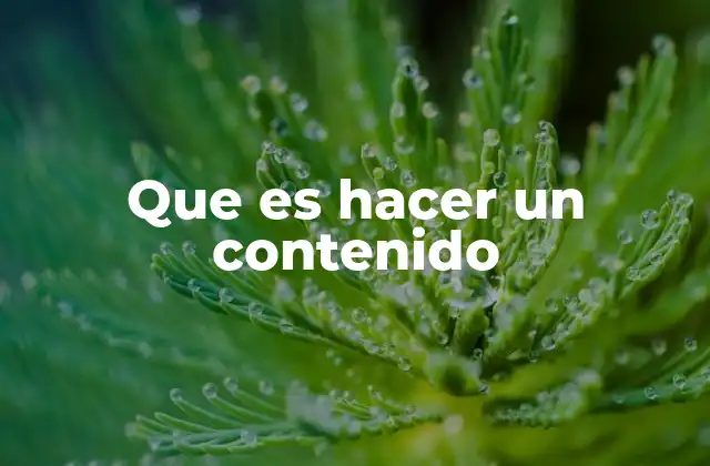 Que es Hacer un Contenido