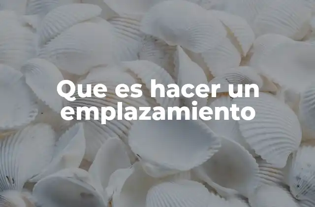 Que es Hacer un Emplazamiento