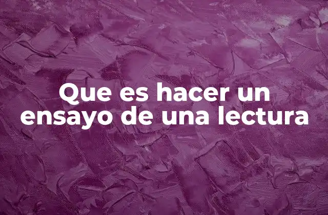 Que es Hacer un Ensayo de una Lectura