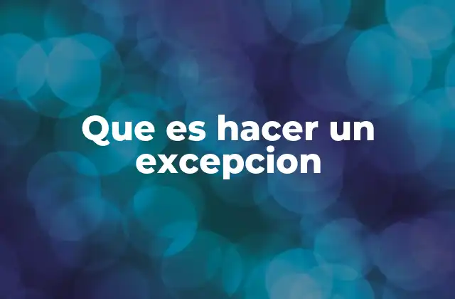Que es Hacer un Excepcion
