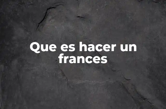 Que es Hacer un Frances