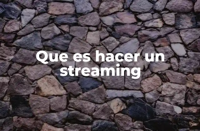 Que es Hacer un Streaming