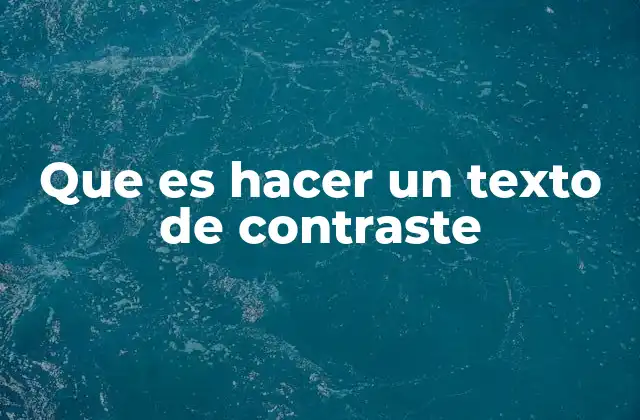 Que es Hacer un Texto de Contraste
