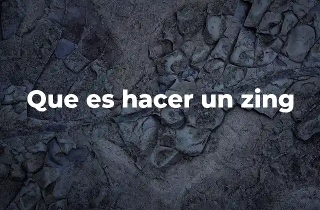 Que es Hacer un Zing