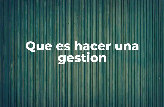 Que es Hacer una Gestion