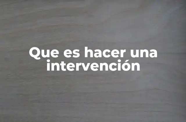 Que es Hacer una Intervención