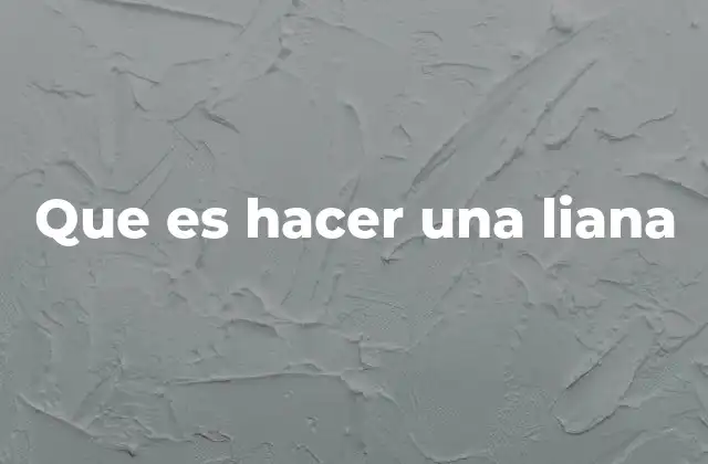 Que es Hacer una Liana