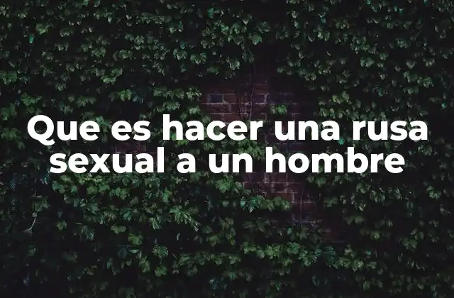 Que es Hacer una Rusa Sexual a un Hombre