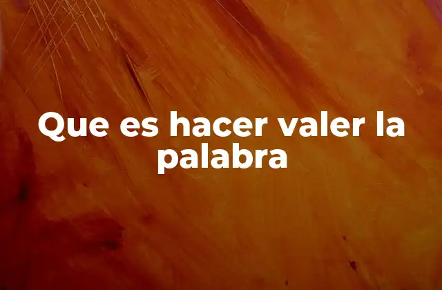 Que es Hacer Valer la Palabra