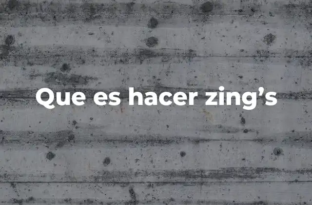 El uso de hacer zing's en el lenguaje cotidiano