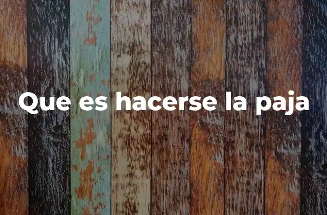 Que es Hacerse la Paja