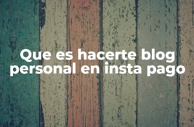 Que es Hacerte Blog Personal en Insta Pago
