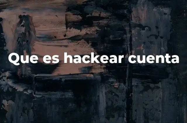 Que es Hackear Cuenta