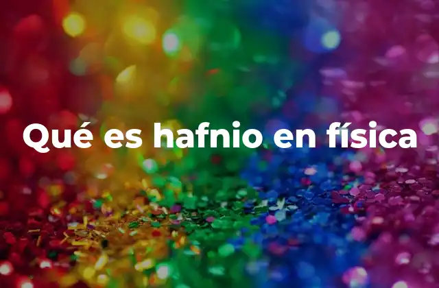 Qué es Hafnio en Física