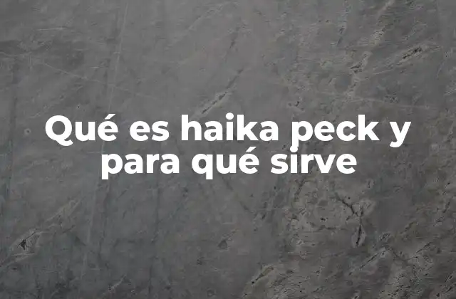 Qué es Haika Peck y para Qué Sirve