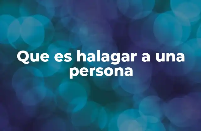 Que es Halagar a una Persona 2 El poder de las palabras en la interacción humana